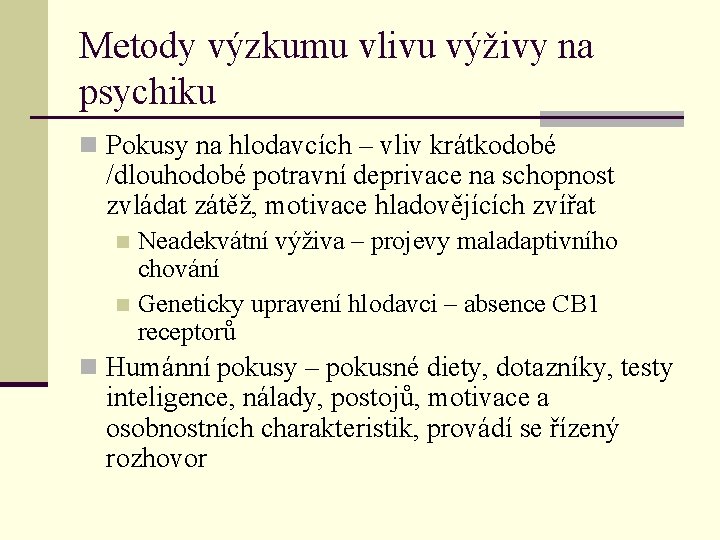 Metody výzkumu vlivu výživy na psychiku n Pokusy na hlodavcích – vliv krátkodobé /dlouhodobé