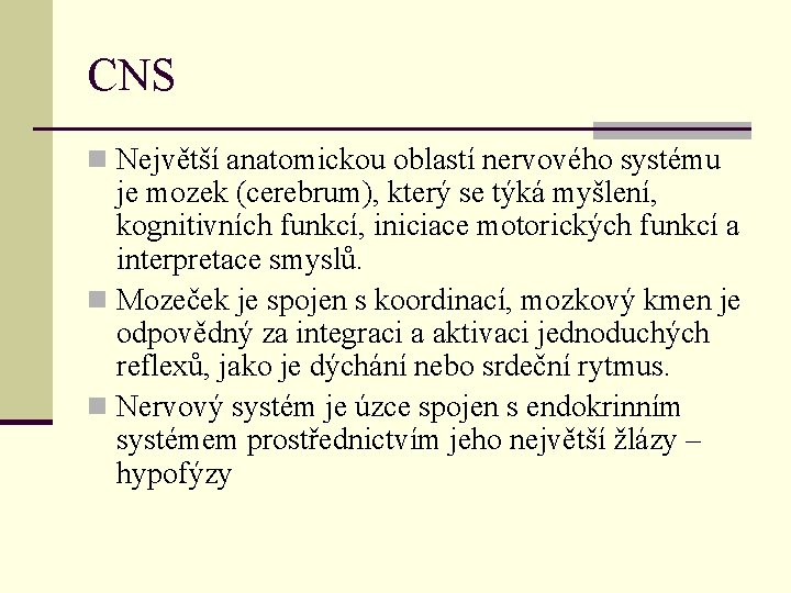 CNS n Největší anatomickou oblastí nervového systému je mozek (cerebrum), který se týká myšlení,