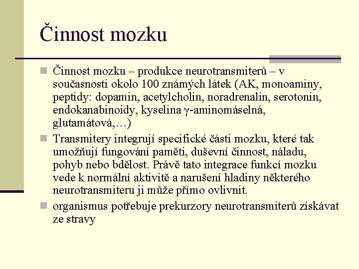 Činnost mozku n Činnost mozku – produkce neurotransmiterů – v současnosti okolo 100 známých