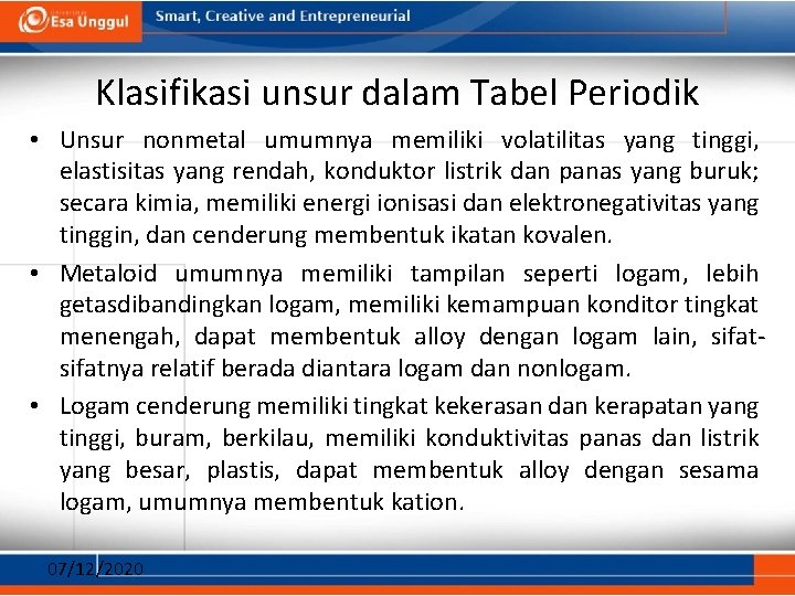 Klasifikasi unsur dalam Tabel Periodik • Unsur nonmetal umumnya memiliki volatilitas yang tinggi, elastisitas