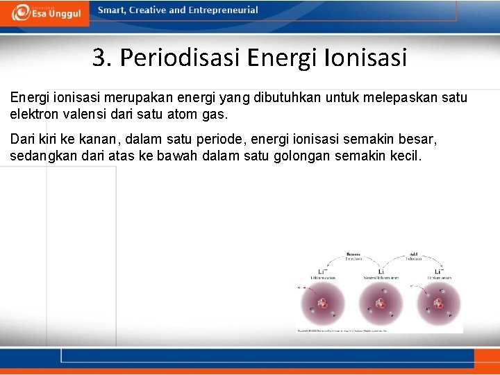 3. Periodisasi Energi Ionisasi Energi ionisasi merupakan energi yang dibutuhkan untuk melepaskan satu elektron