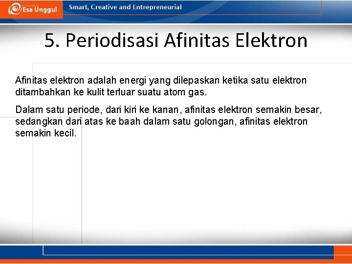 5. Periodisasi Afinitas Elektron Afinitas elektron adalah energi yang dilepaskan ketika satu elektron ditambahkan