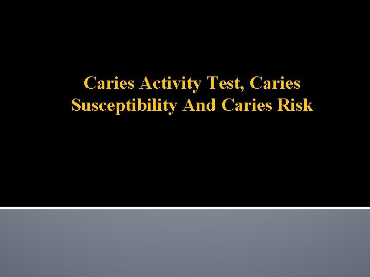 Caries Activity Test, Caries Susceptibility And Caries Risk 