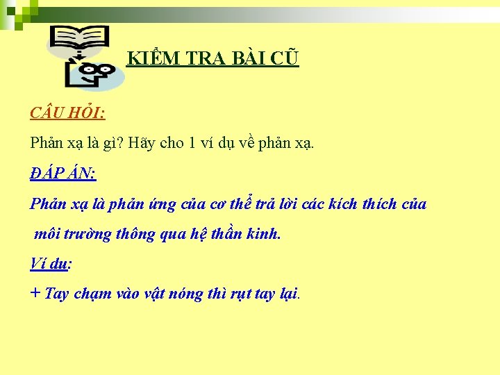 KIỂM TRA BÀI CŨ C U HỎI: Phản xạ là gì? Hãy cho 1