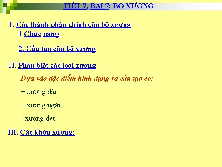 TIẾT 7, BÀI 7: BỘ XƯƠNG. I. Các thành phần chính của bộ xương