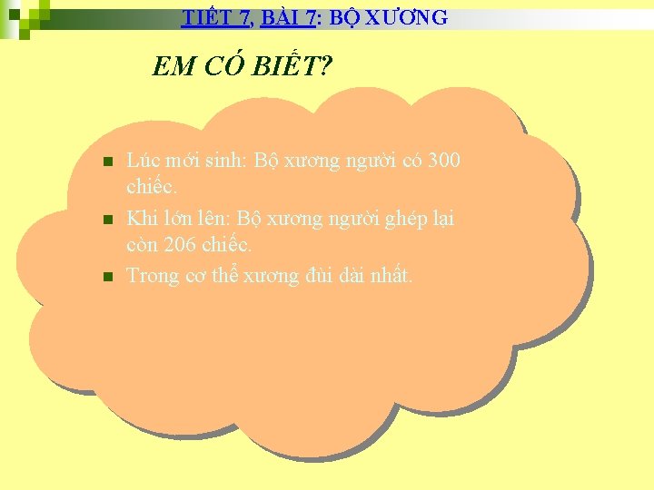 TIẾT 7, BÀI 7: BỘ XƯƠNG EM CÓ BIẾT? n n n Lúc mới