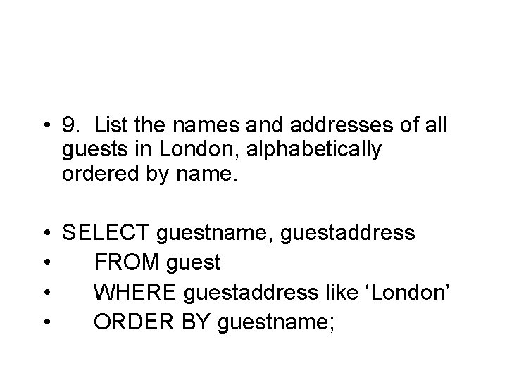 • 9. List the names and addresses of all guests in London, alphabetically