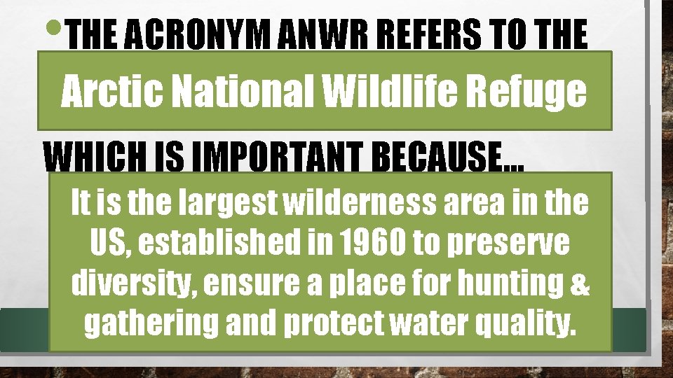  • THE ACRONYM ANWR REFERS TO THE Arctic National Wildlife Refuge WHICH IS