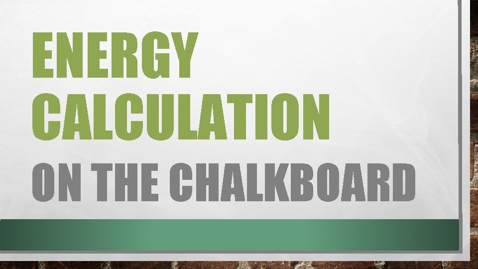 ENERGY CALCULATION ON THE CHALKBOARD 