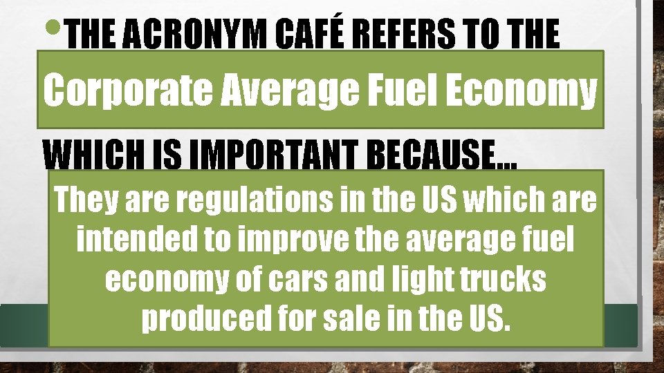  • THE ACRONYM CAFÉ REFERS TO THE Corporate Average Fuel Economy WHICH IS