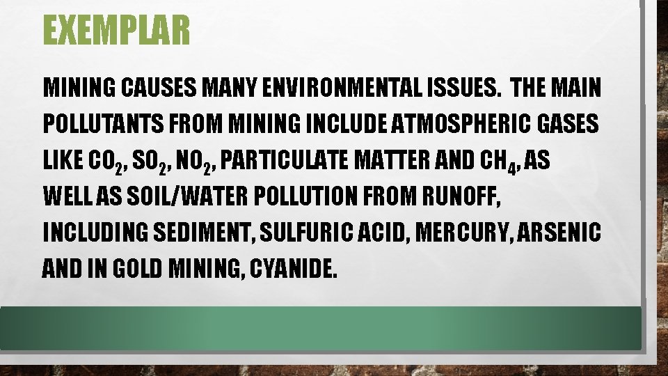 EXEMPLAR MINING CAUSES MANY ENVIRONMENTAL ISSUES. THE MAIN POLLUTANTS FROM MINING INCLUDE ATMOSPHERIC GASES