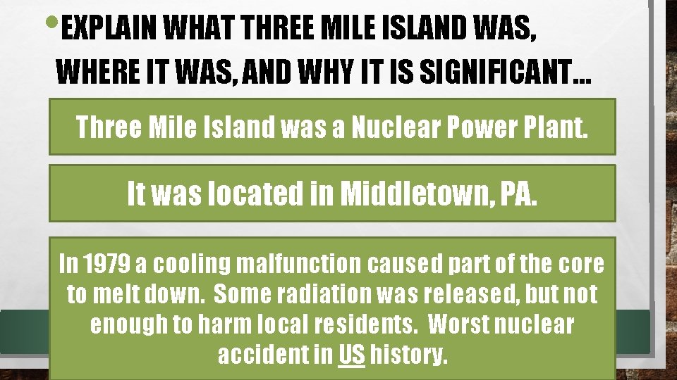  • EXPLAIN WHAT THREE MILE ISLAND WAS, WHERE IT WAS, AND WHY IT