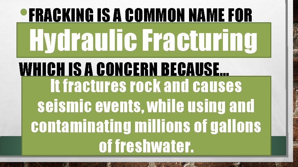  • FRACKING IS A COMMON NAME FOR Hydraulic Fracturing WHICH IS A CONCERN