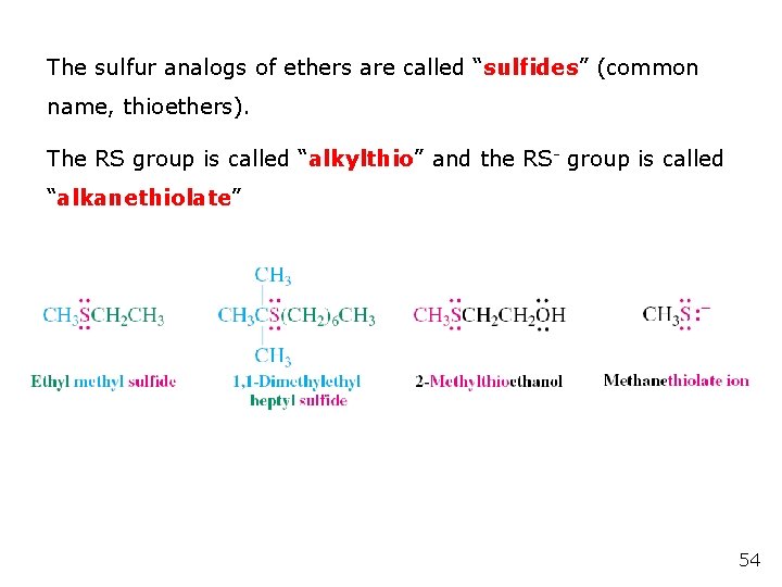 The sulfur analogs of ethers are called “sulfides” (common name, thioethers). The RS group The sulfur analogs of ethers are called “sulfides” (common name, thioethers). The RS group