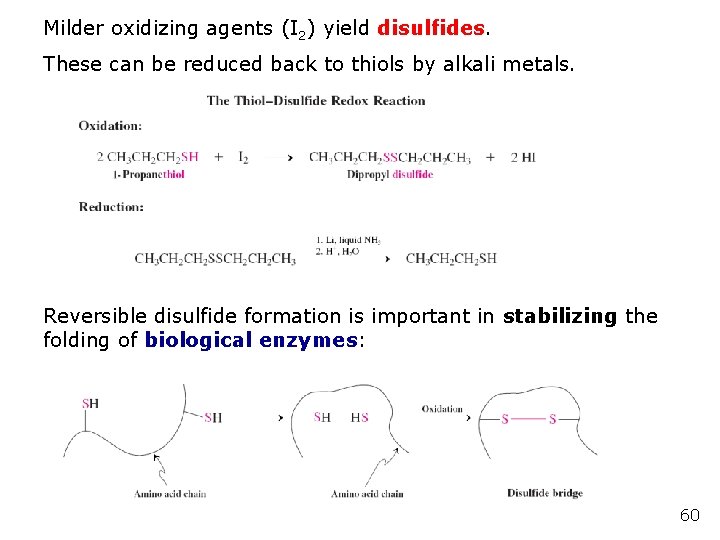 Milder oxidizing agents (I 2) yield disulfides. These can be reduced back to thiols Milder oxidizing agents (I 2) yield disulfides. These can be reduced back to thiols