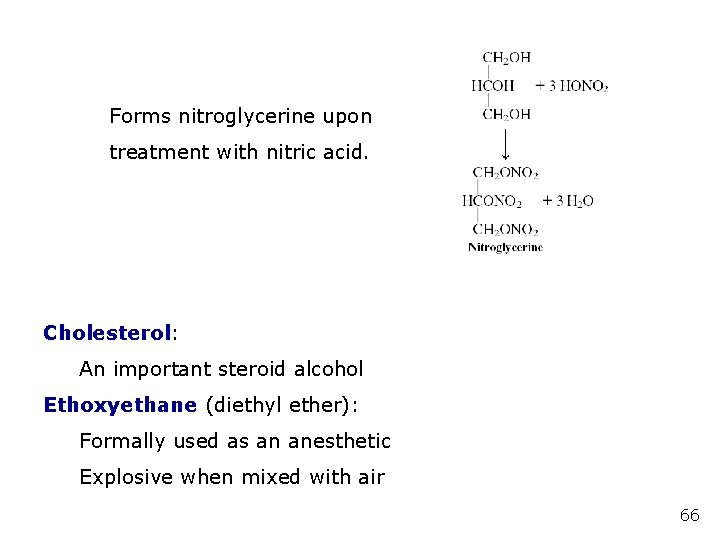 Forms nitroglycerine upon treatment with nitric acid. Cholesterol: An important steroid alcohol Ethoxyethane (diethyl Forms nitroglycerine upon treatment with nitric acid. Cholesterol: An important steroid alcohol Ethoxyethane (diethyl
