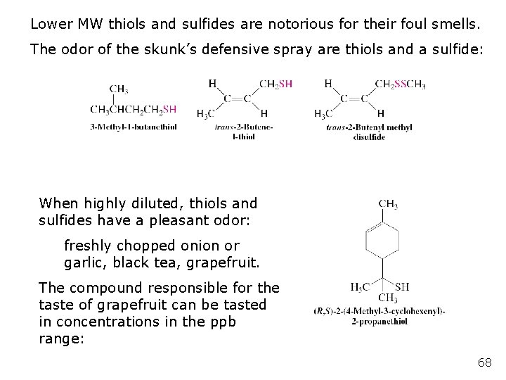 Lower MW thiols and sulfides are notorious for their foul smells. The odor of Lower MW thiols and sulfides are notorious for their foul smells. The odor of