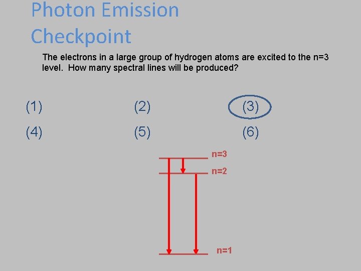 Photon Emission Checkpoint The electrons in a large group of hydrogen atoms are excited