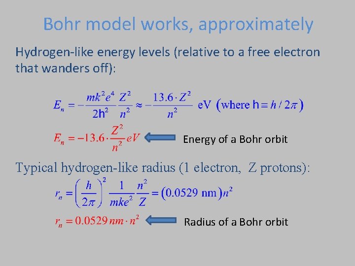 Bohr model works, approximately Hydrogen-like energy levels (relative to a free electron that wanders