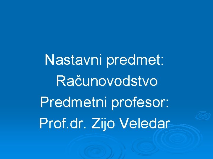 Nastavni predmet: Računovodstvo Predmetni profesor: Prof. dr. Zijo Veledar 