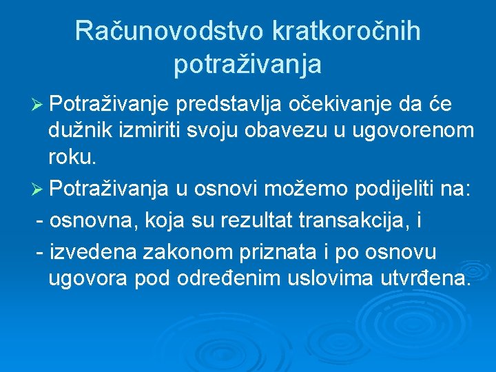 Računovodstvo kratkoročnih potraživanja Ø Potraživanje predstavlja očekivanje da će dužnik izmiriti svoju obavezu u