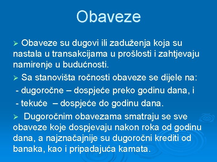 Obaveze su dugovi ili zaduženja koja su nastala u transakcijama u prošlosti i zahtjevaju