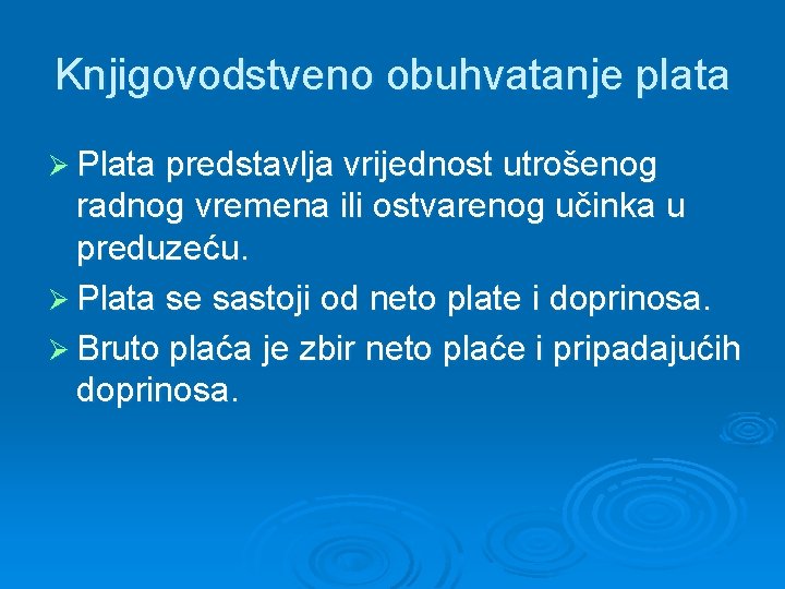 Knjigovodstveno obuhvatanje plata Ø Plata predstavlja vrijednost utrošenog radnog vremena ili ostvarenog učinka u