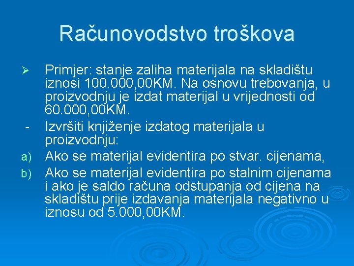 Računovodstvo troškova Primjer: stanje zaliha materijala na skladištu iznosi 100. 000, 00 KM. Na