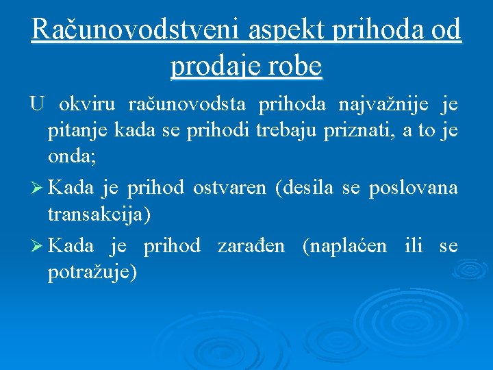 Računovodstveni aspekt prihoda od prodaje robe U okviru računovodsta prihoda najvažnije je pitanje kada