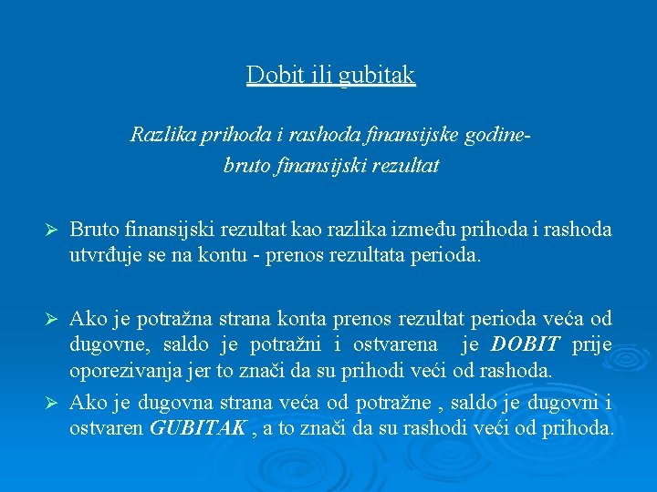 Dobit ili gubitak Razlika prihoda i rashoda finansijske godinebruto finansijski rezultat Ø Bruto finansijski