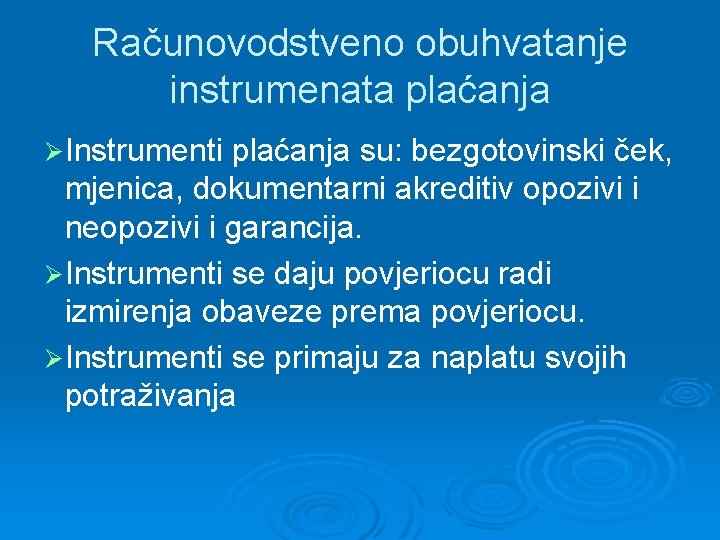 Računovodstveno obuhvatanje instrumenata plaćanja ØInstrumenti plaćanja su: bezgotovinski ček, mjenica, dokumentarni akreditiv opozivi i