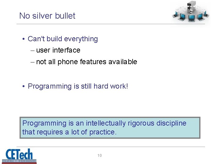  No silver bullet • Can't build everything – user interface – not all