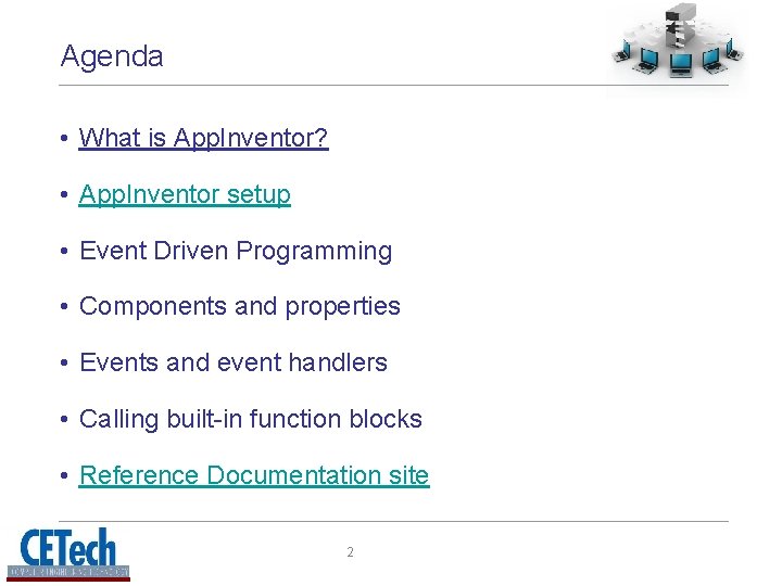 Agenda • What is App. Inventor? • App. Inventor setup • Event Driven Programming