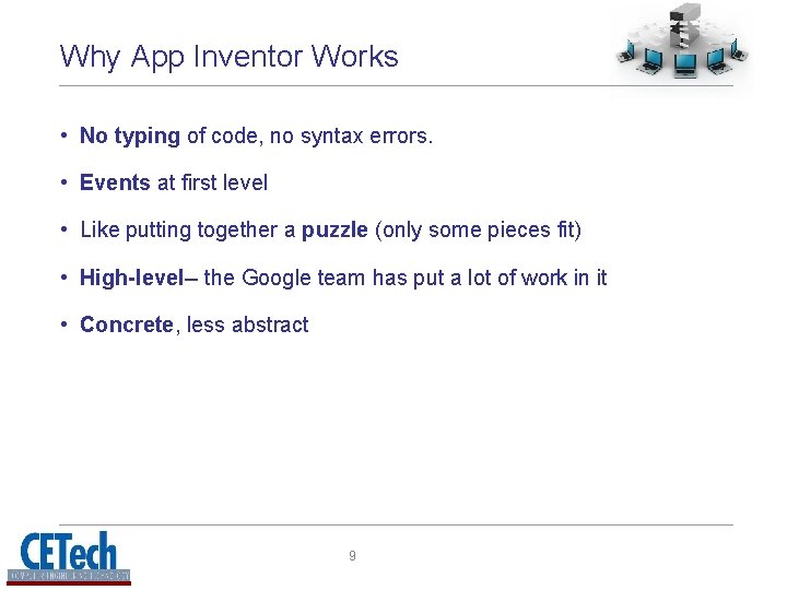 Why App Inventor Works • No typing of code, no syntax errors. • Events