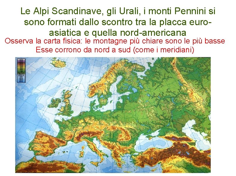 Le Alpi Scandinave, gli Urali, i monti Pennini si sono formati dallo scontro tra