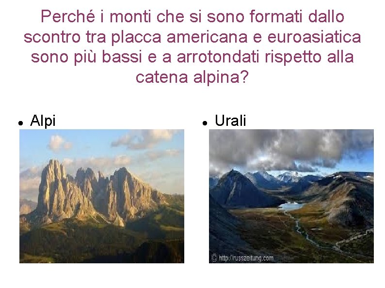 Perché i monti che si sono formati dallo scontro tra placca americana e euroasiatica