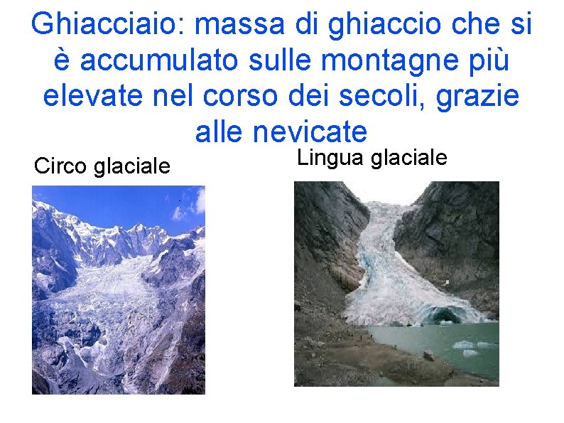 Ghiacciaio: massa di ghiaccio che si è accumulato sulle montagne più elevate nel corso