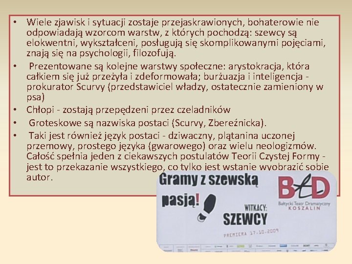  • Wiele zjawisk i sytuacji zostaje przejaskrawionych, bohaterowie nie odpowiadają wzorcom warstw, z