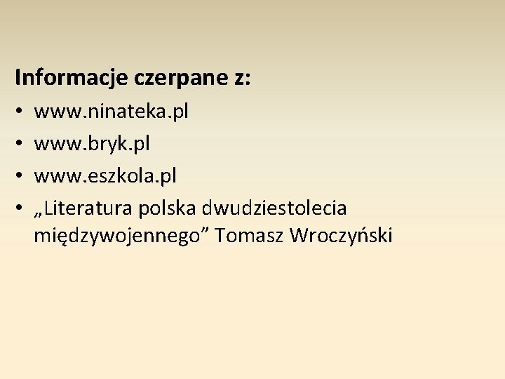 Informacje czerpane z: • • www. ninateka. pl www. bryk. pl www. eszkola. pl
