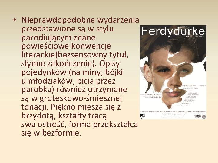  • Nieprawdopodobne wydarzenia przedstawione są w stylu parodiującym znane powieściowe konwencje literackie(bezsensowny tytuł,