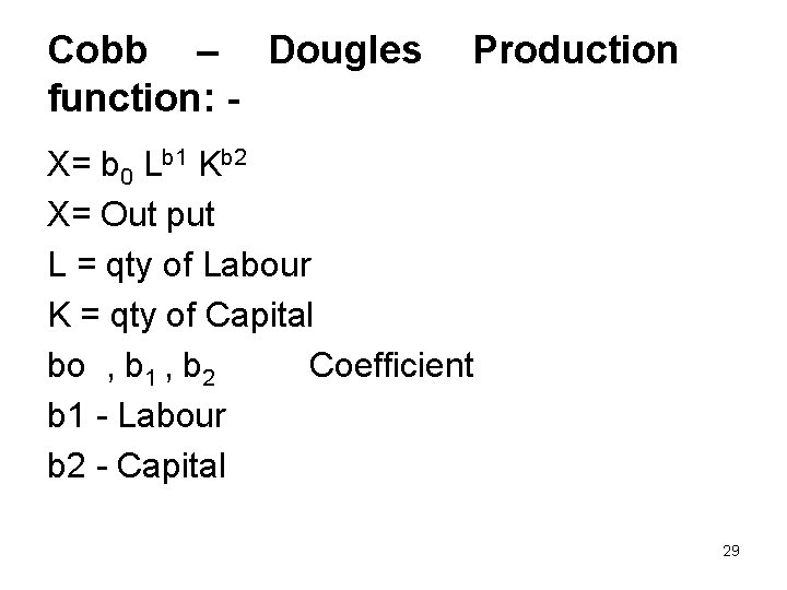 Cobb – Dougles function: - Production X= b 0 Lb 1 Kb 2 X=