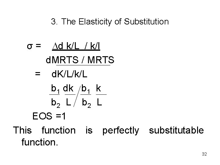 3. The Elasticity of Substitution d k/L / k/l d. MRTS / MRTS =