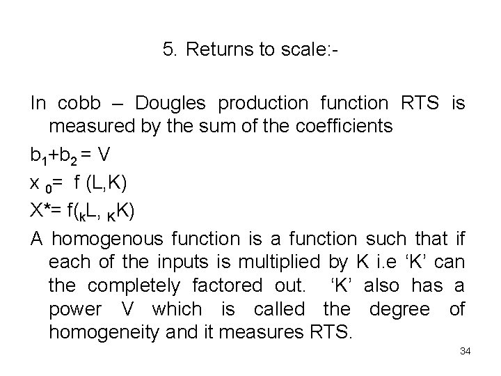 5. Returns to scale: In cobb – Dougles production function RTS is measured by