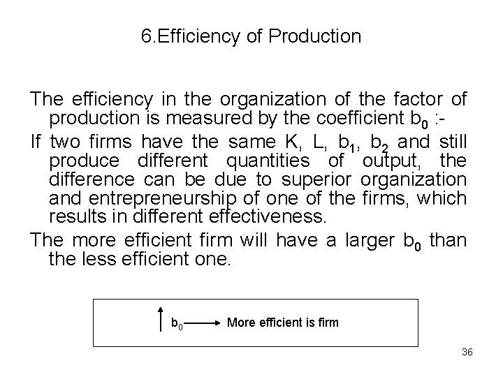 6. Efficiency of Production The efficiency in the organization of the factor of production