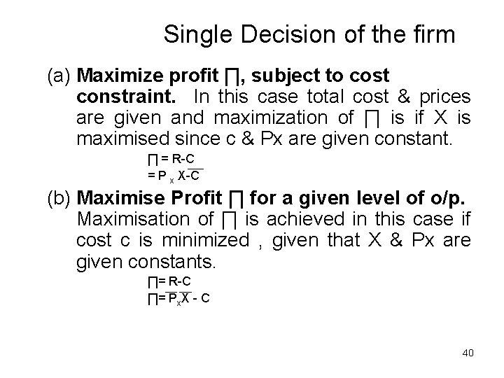 Single Decision of the firm (a) Maximize profit ∏, subject to cost constraint. In