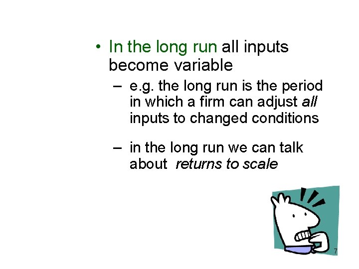  • In the long run all inputs become variable – e. g. the