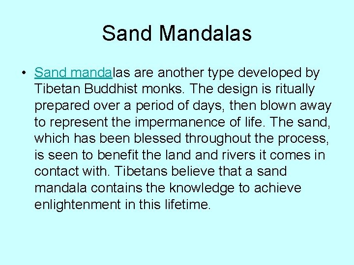 Sand Mandalas • Sand mandalas are another type developed by Tibetan Buddhist monks. The