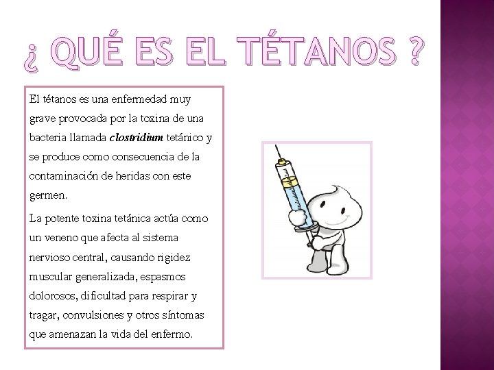 ¿ QUÉ ES EL TÉTANOS ? El tétanos es una enfermedad muy grave provocada