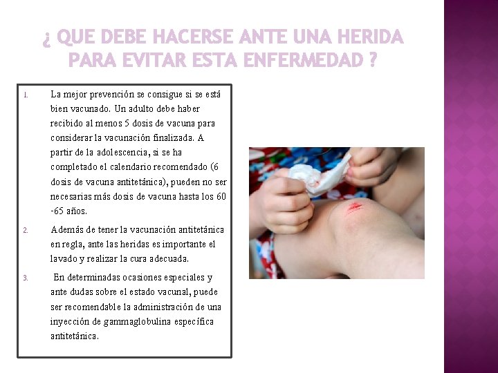 ¿ QUE DEBE HACERSE ANTE UNA HERIDA PARA EVITAR ESTA ENFERMEDAD ? 1. 2.