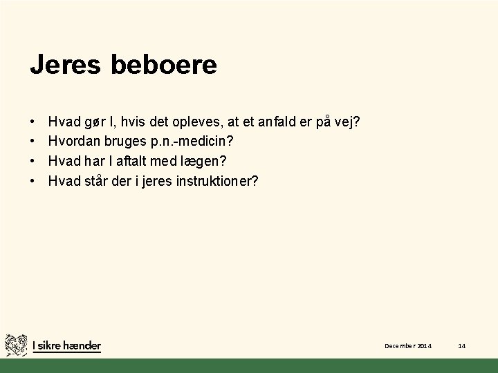 Jeres beboere • • Hvad gør I, hvis det opleves, at et anfald er Jeres beboere • • Hvad gør I, hvis det opleves, at et anfald er